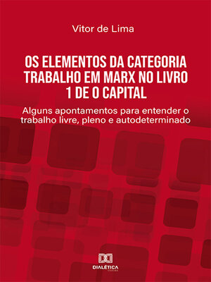 cover image of Os elementos da categoria trabalho em Marx no livro 1 de O Capital: 